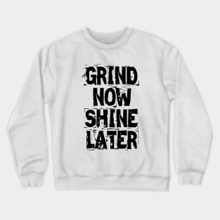 Grind Now Shine Later Crewneck Sweatshirt